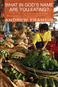 Andrew Francis; — What in God's Name Are You Eating?