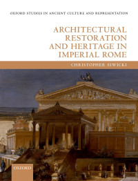 Siwicki, Christopher; — Architectural Restoration and Heritage in Imperial Rome