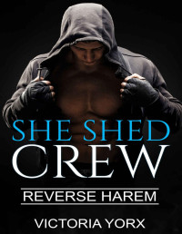 Victoria Yorx [Yorx, Victoria] — She Shed Crew (Reverse Harem Story Collection Book 4)