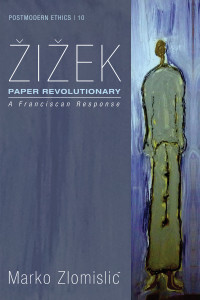 Marko Zlomislic — Zizek: Paper Revolutionary -- a Franciscan Response