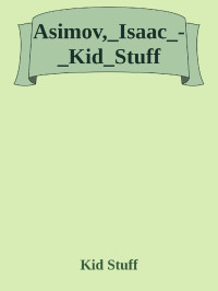 Kid Stuff — Asimov,_Isaac_-_Kid_Stuff