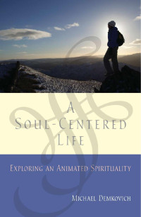 Michael Demkovich, OP — A Soul-Centered Life: Exploring an Animated Spirituality