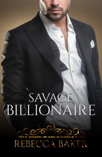 Rebecca Baker — Savage Billionaire: Embarazada de un multimillonario (Eres mía nº 5) (Spanish Edition)