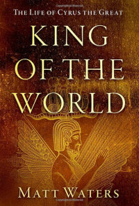 Matt Waters, Waters — King of the World: The Life of Cyrus the Great