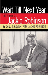 Carl T. Rowan, Jackie Robinson — Wait Till Next Year: The Life Story of Jackie Robinson