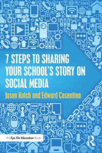 Jason Kotch;Edward Cosentino; & Edward Cosentino — 7 Steps to Sharing Your School's Story on Social Media