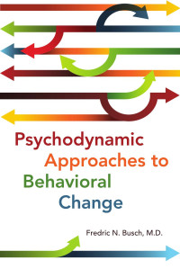 Fredric N. Busch — Psychodynamic Approaches to Behavioral Change