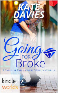 Kate Davies — Sapphire Falls: Going For Broke (Kindle Worlds Novella)