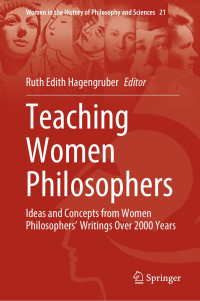 Ruth Edith Hagengruber — Teaching Women Philosophers: Ideas and Concepts from Women Philosophers Writings Over 2000 Years