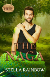 Stella Rainbow — The Naga: An MM Monster Romance (The Sanctuary: Forest Book 1)
