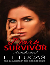 I. T. Lucas [Lucas, I. T.] — Dark Survivor Awakened (The Children Of The Gods Paranormal Romance Series Book 20)