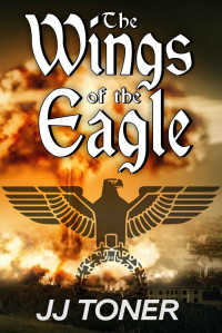 JJ Toner — The Wings of the Eagle (WW2 spy thriller): Black Orchestra book 2 (The Black Orchestra)