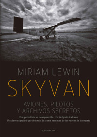 Miriam Lewin — Skyvan. Aviones, pilotos y archivos secretos