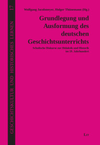 Wolfgang Jacobmeyer, Holger Thünemann (Hg.) — Grundlegung und Ausformung des deutschen Geschichtsunterrichts