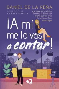 Daniel de la Peña — ¡A mí me lo vas a contar! (Spanish Edition)