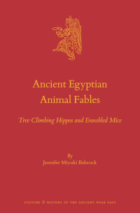 Jennifer Miyuki Babcock — Ancient Egyptian Animal Fables: Tree Climbing Hippos and Ennobled Mice