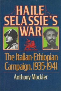 Anthony Mockler — Haile Salassie's War: The Ethiopian-Italian Campaign, 1935-1940