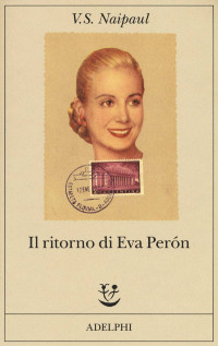 Vidiadhar S. Naipaul  — Il ritorno di Eva Peron