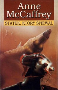 Anne McCaffrey — Statek, Który Śpiewał