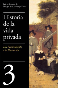 Philippe Ariès — De Renacimiento A La Ilustración (historia De La Vida Privada 3)