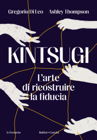 Gregorio Di Leo — Kintsugi. L'arte di ricostruire la fiducia