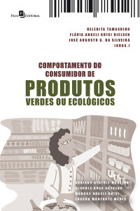 Helenita Rodrigues Da Silva; & José Augusto Giesbrecht da Silveira & Flávia Angeli Ghisi Nielsen & Adriana Beatriz Madeira & Edgard Monforte Merlo & Marcos Ghisi & Claudia Rosa Acevedo — Comportamento do Consumidor de Produtos Verdes ou Ecolgicos