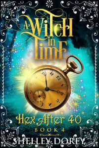 Shelley Dorey — Witch in Time: Paranormal Women's Fiction (Hex After 40)