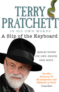 Terry Pratchett — A Slip of the Keyboard: Reflections on Life, Death, and Hats