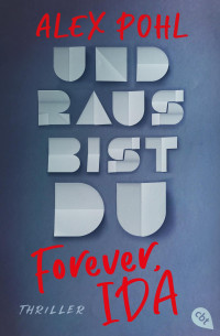 Alex Pohl — Forever, Ida - Und raus bist du