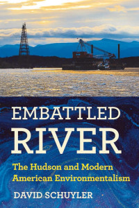 David Schuyler — Embattled River: The Hudson and Modern American Environmentalism