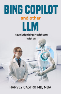 Castro, Harvey — Bing Copilot and Other LLM: Revolutionizing Healthcare With AI