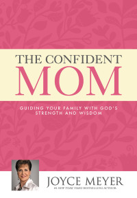 Joyce Meyer — The Confident Mom