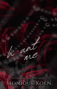 Monique Koen — Haunt Me: A Forbidden Desires Novel