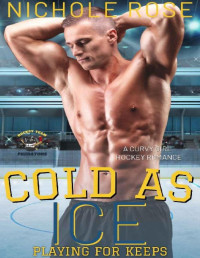 Nichole Rose — Cold as Ice: A Curvy Girl Hockey Romance (Playing for Keeps)