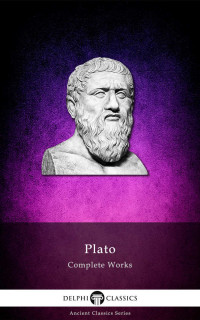 PLATO — Delphi Complete Works of Plato (Illustrated) (Delphi Ancient Classics Book 5)