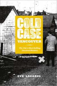 Eve Lazarus — Cold Case Vancouver: The City's Most Baffling Unsolved Murders