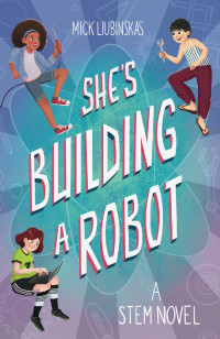 Mick Liubinskas — She's Building a Robot