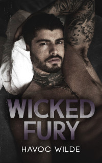 Havoc Wilde — Wicked Fury: A Dark College Romance (Wicked Brothers of SCU)