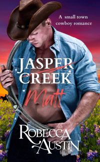 Robecca Austin — Matt - A Jasper creek novel: Small Town Cowboy Romance