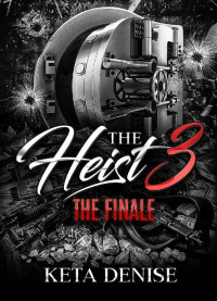 Keta Denise — The Heist 3: The Finale