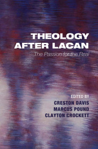 Creston Davis;Marcus Pound;Clayton Crockett; — Theology After Lacan