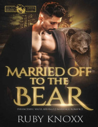 Ruby Knoxx — Married Off to the Bear: Paranormal Mafia Arranged Marriage Romance (Bruno Bears Crime Family Book 1)