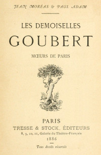 Paul Adam & Jean Moréas — Les demoiselles Goubert: mœurs de Paris