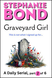 Stephanie Bond — GRAVEYARD GIRL: part 2 of 6