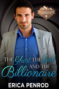 Erica Penrod [Penrod, Erica] — The Ghost, the Girl, and the Billionaire (Billionaire Bachelor Mountain Cove Book 10)