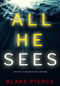 Blake Pierce — All He Sees (A Nicky Lyons FBI Suspense Thriller—Book Three)