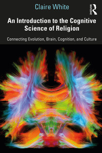 Claire White — An Introduction to the Cognitive Science of Religion: Connecting Evolution, Brain, Cognition and Culture