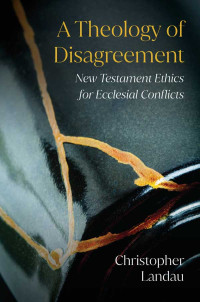 Christopher Landau; — A Theology of Disagreement