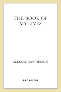 Aleksandar Hemon — The Book of My Lives