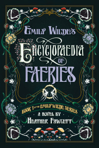 Heather Fawcett; — Emily Wilde's Encyclopaedia of Faeries